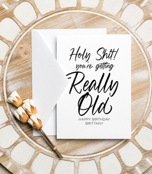 Custom Holy Shit! You're Getting Really Old Birthday Card