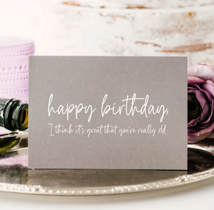 
            
                Load image into Gallery viewer, Grey and White Happy Birthday, I Think Its Really Great That You&amp;#39;re Really Old! Birthday Card
            
        