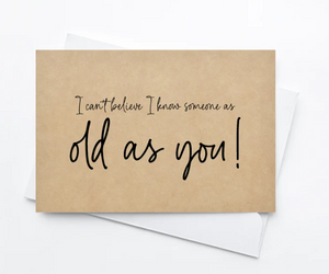 
            
                Load image into Gallery viewer, Rustic Kraft I Can&amp;#39;t Believe I Know Someone As Old As You! Birthday Card
            
        