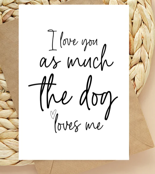 I Love You As Much As The Dog Loves Me Anniversary Card