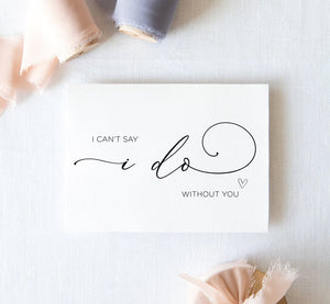 
            
                Load image into Gallery viewer, I Cant Say I Do Without You, To My Bridesmaid on my Wedding Day Card, Bridesmaid Proposal Ideas, From Bride, Bridal Party Gift Maid of Honor
            
        